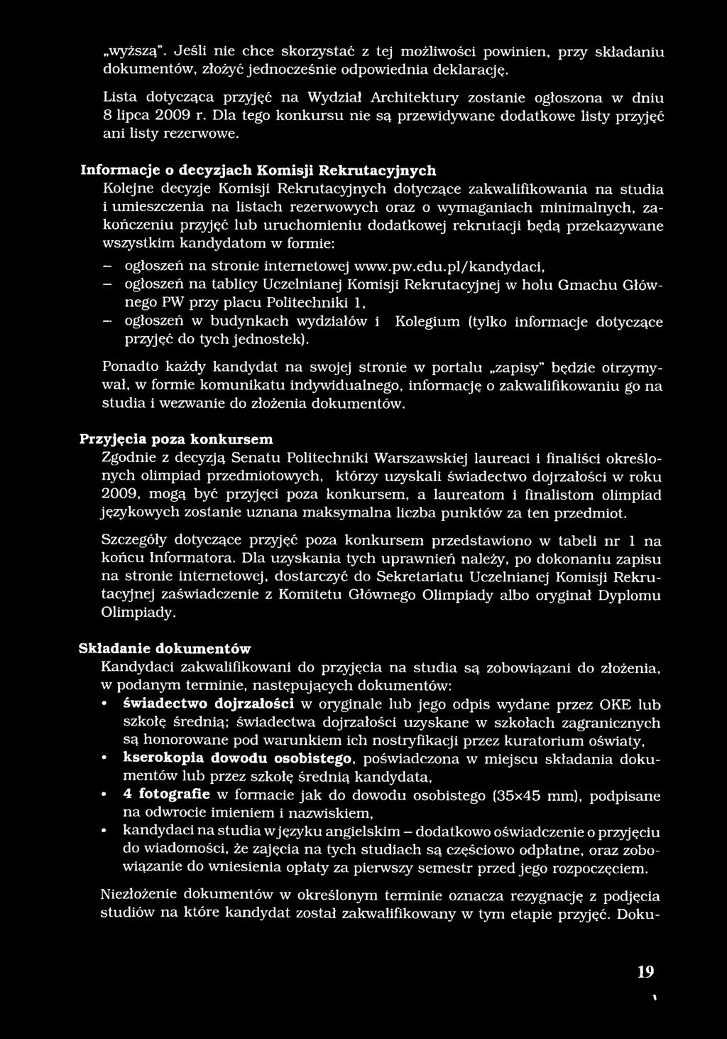 Informacje o decyzjach Komisji Rekrutacyjnych Kolejne decyzje Komisji Rekrutacyjnych dotyczące zakwalifikowania na studia i umieszczenia na listach rezerwowych oraz o wymaganiach minimalnych,