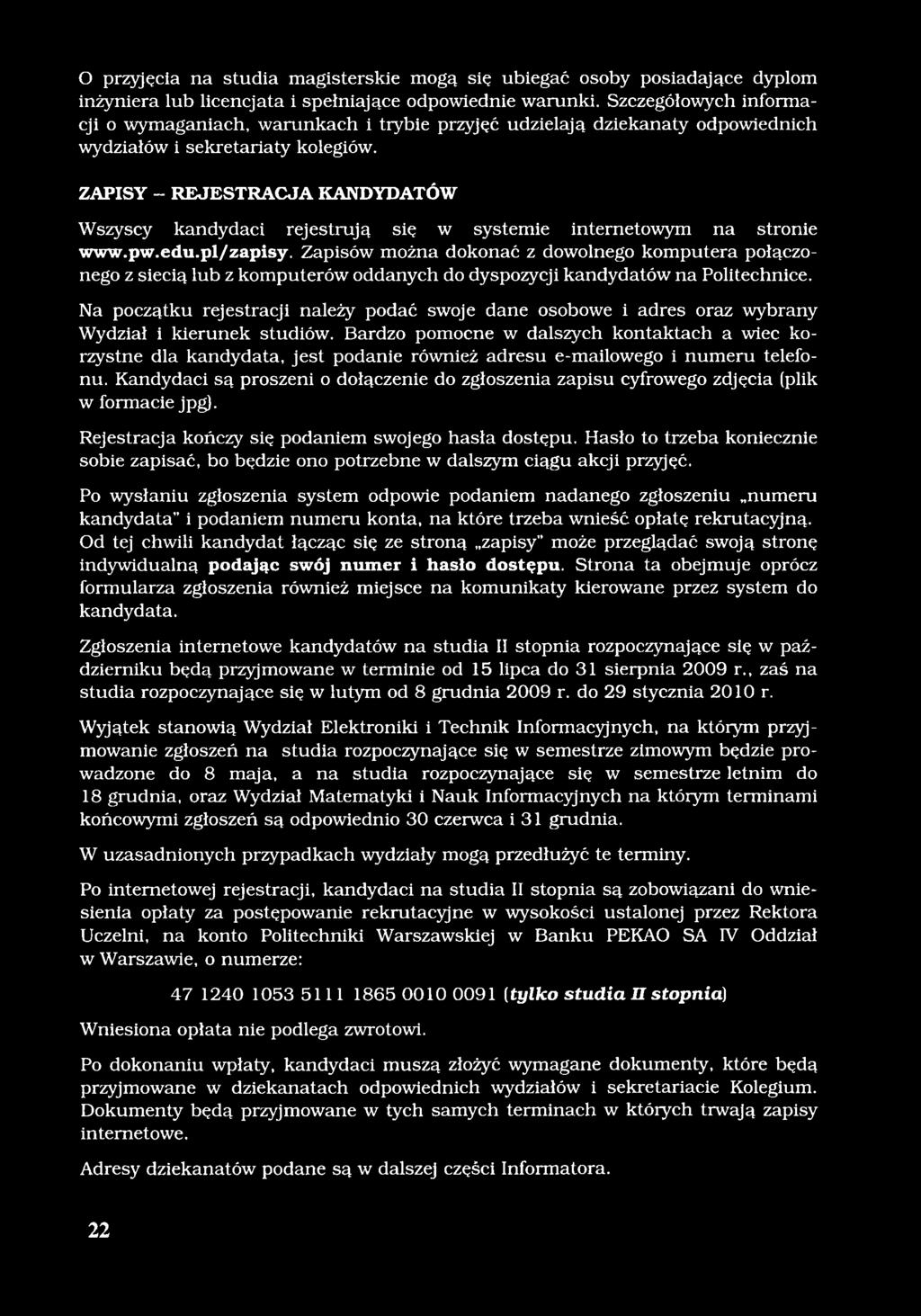 ZAPISY - REJESTRACJA KANDYDATÓW Wszyscy kandydaci rejestrują się w systemie internetowym na stronie www.pw.edu.pl/zapisy.
