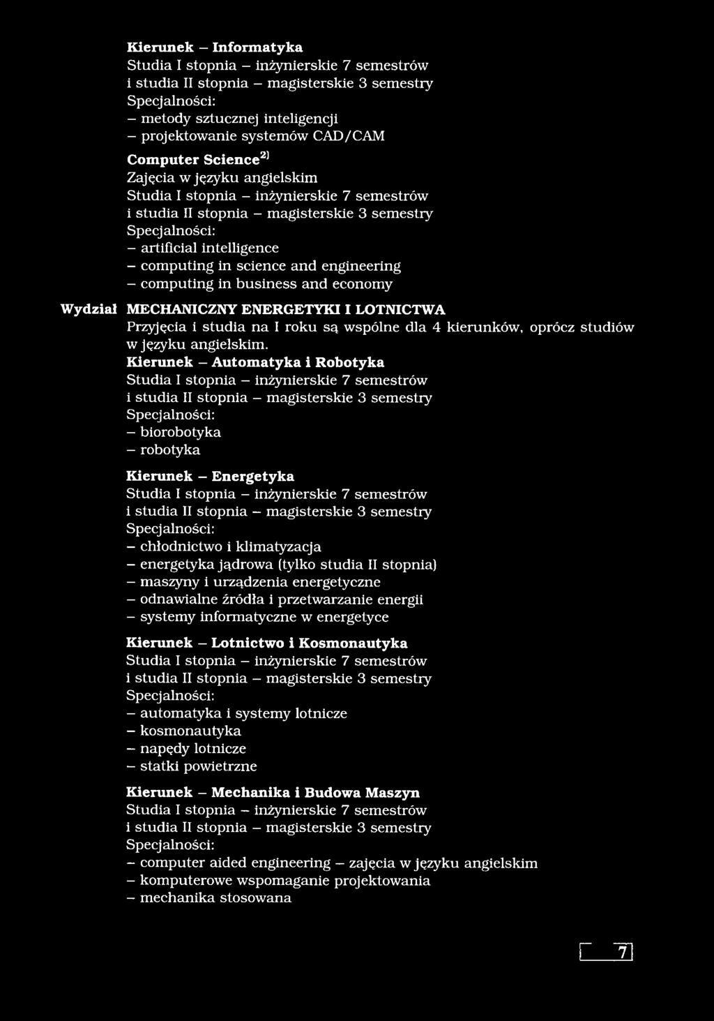 Kierunek - Automatyka i Robotyka - biorobotyka - robotyka Kierunek - Energetyka - chłodnictwo i klimatyzacja - energetyka jądrowa (tylko studia II stopnia) - maszyny i urządzenia energetyczne -