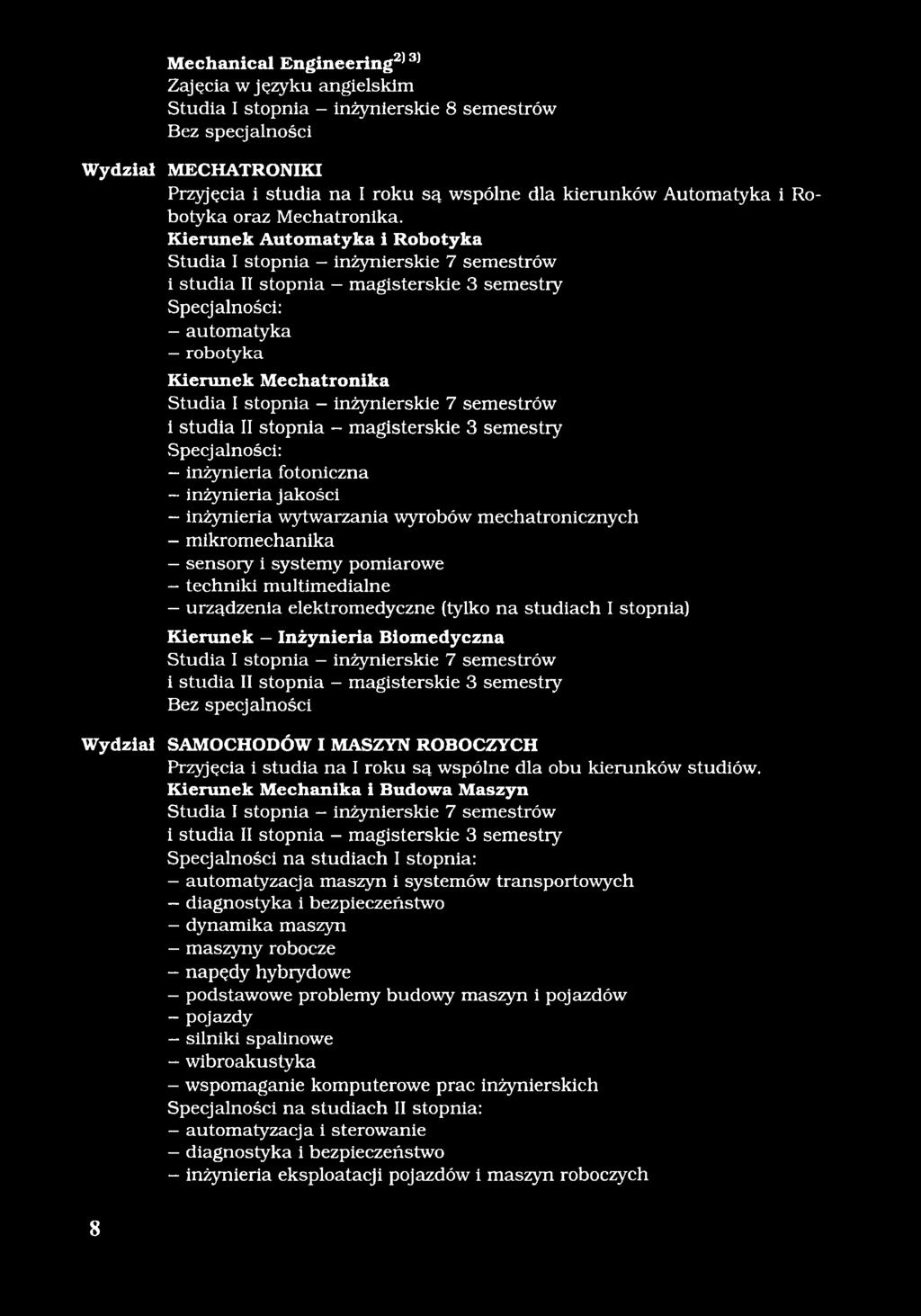 Kierunek Automatyka i Robotyka Studia I stopnia inżynierskie 7 semestrów i studia II stopnia magisterskie 3 semestry - automatyka - robotyka Kierunek Mechatronika - inżynieria fotoniczna - inżynieria