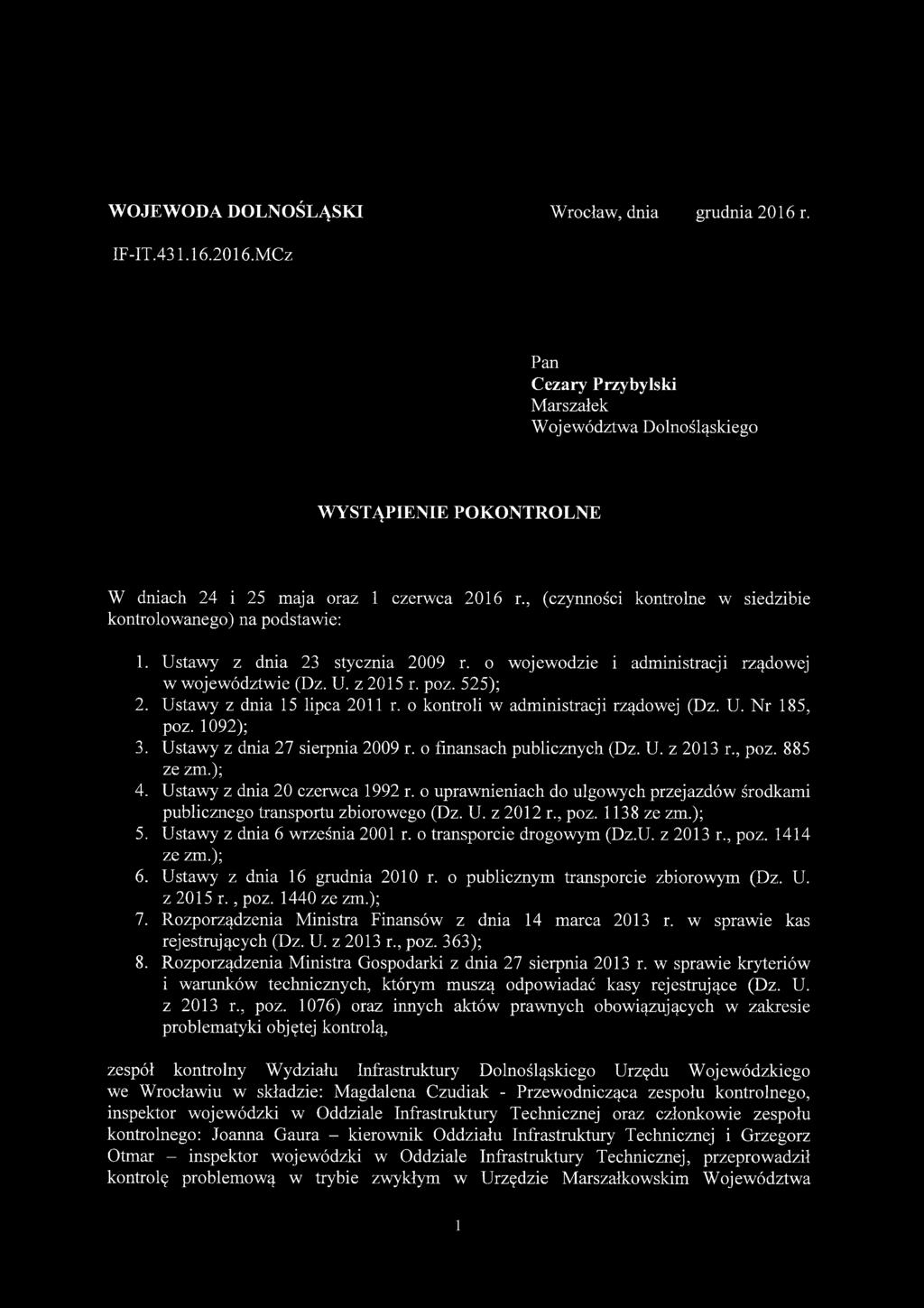 Ustawy z dnia 15 lipca 2011 r. o kontroli w administracji rządowej (Dz. U. N r 185, poz. 1092); 3. Ustawy z dnia 27 sierpnia 2009 r. o finansach publicznych (Dz. U. z 2013 r., poz. 885 ze zm.); 4.