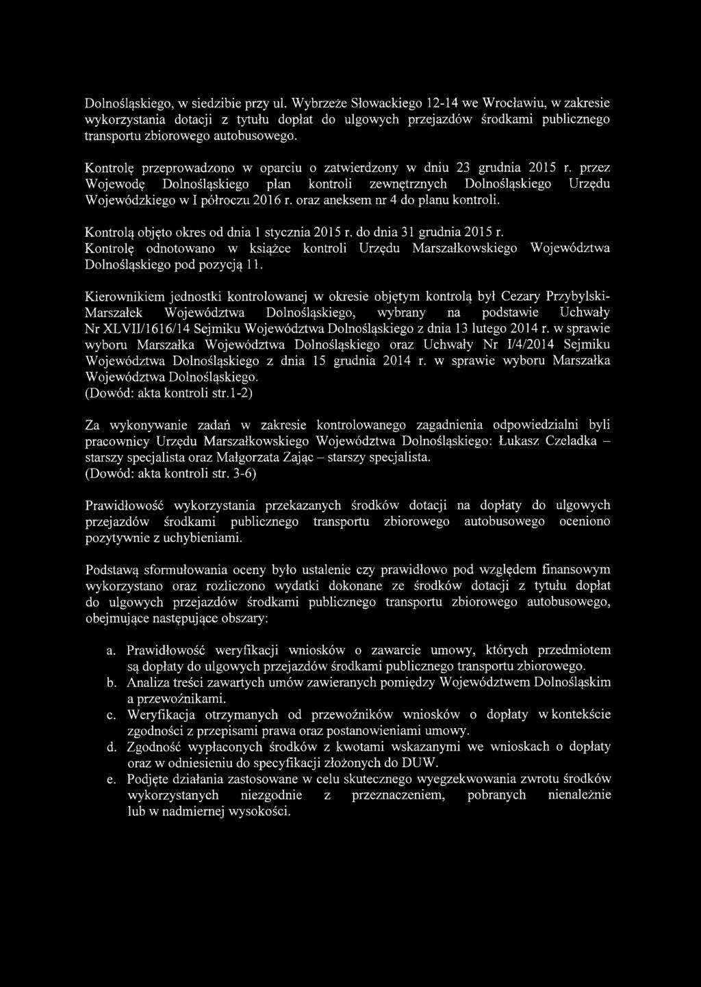 Kontrolę przeprowadzono w oparciu o zatwierdzony w dniu 23 grudnia 2015 r. przez Wojewodę Dolnośląskiego plan kontroli zewnętrznych Dolnośląskiego Urzędu Wojewódzkiego w I półroczu 2016 r.