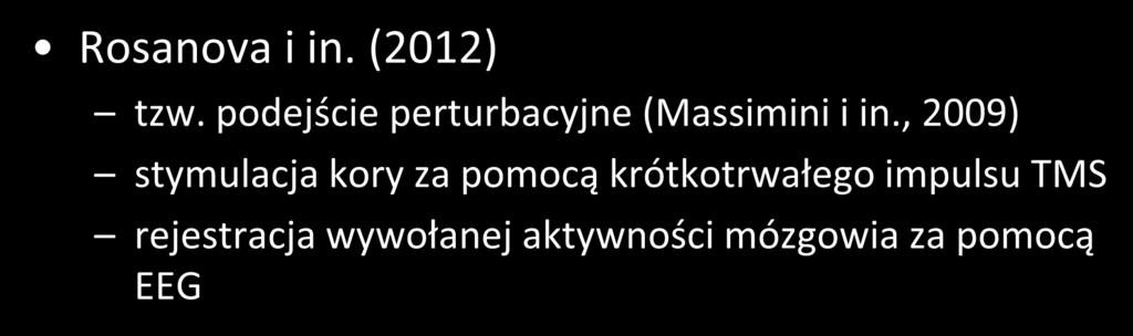 badania pasywne EEG Rosanova i in. (2012) tzw. podejście perturbacyjne (Massimini i in.