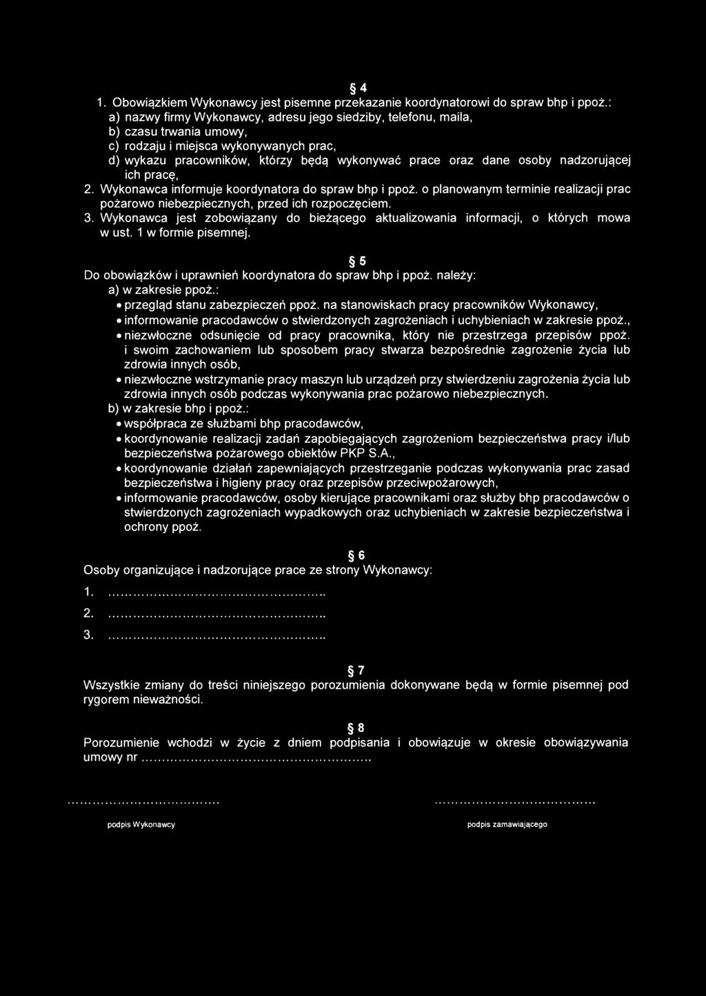 nadzorującej ich pracę, 2. Wykonawca informuje koordynatora do spraw bhp i ppoż. o planowanym terminie realizacji prac pożarowo niebezpiecznych, przed ich rozpoczęciem. 3.
