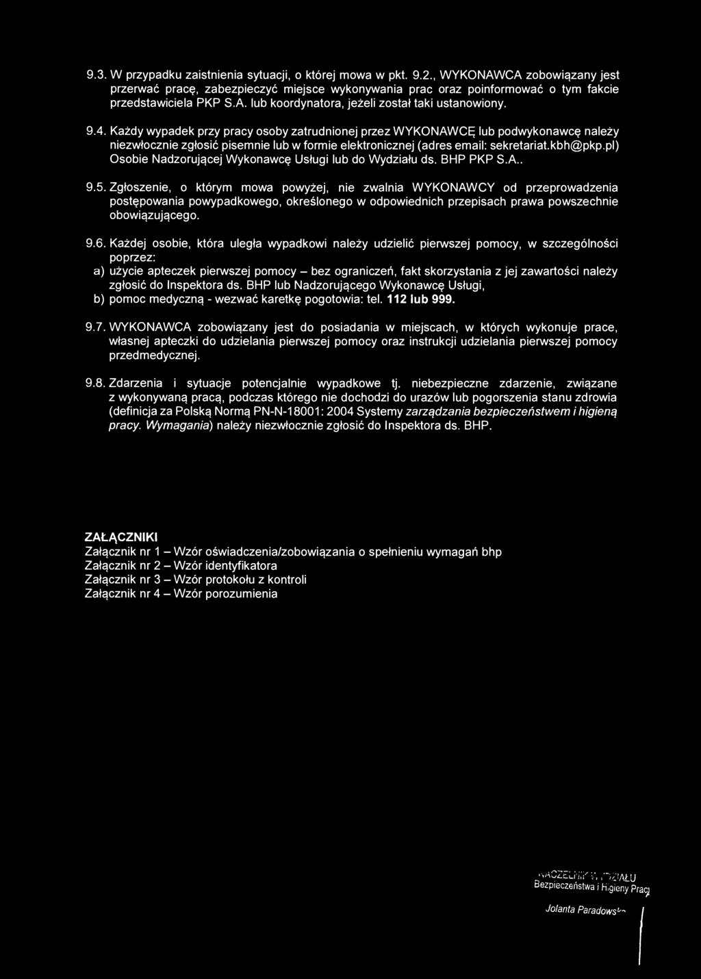 Każdy wypadek przy pracy osoby zatrudnionej przez WYKONAWCĘ lub podwykonawcę należy niezwłocznie zgłosić pisemnie lub w formie elektronicznej (adres email: sekretariat.kbh@pkp.