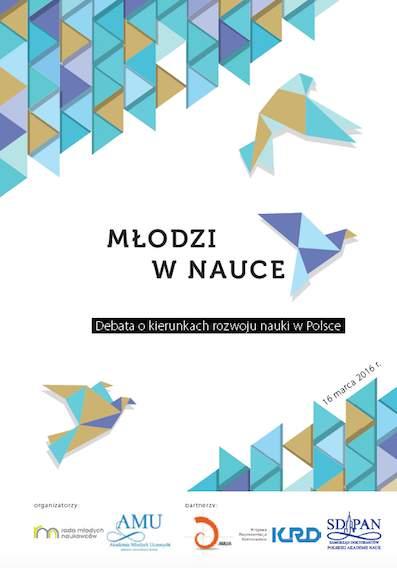 Młodzi w nauce W dniu 16 marca 2016r. odbyło się spotkanie pt. Młodzi w nauce. Debata o kierunkach rozwoju nauki w Polsce.