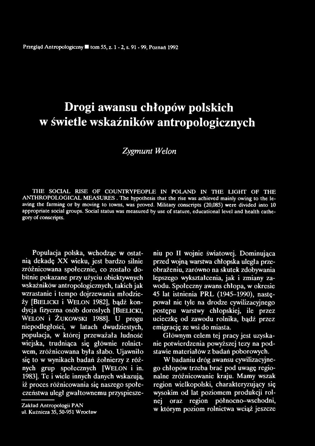 Populacja polska, wchodząc w ostatnią dekadę XX wieku, jest bardzo silnie zróżnicowana społecznie, co zostało dobitnie pokazane przy użyciu obiektywnych wskaźników antropologicznych, takich jak