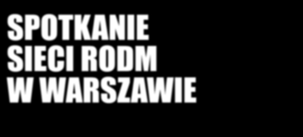 SPOTKANIE SIECI RODM