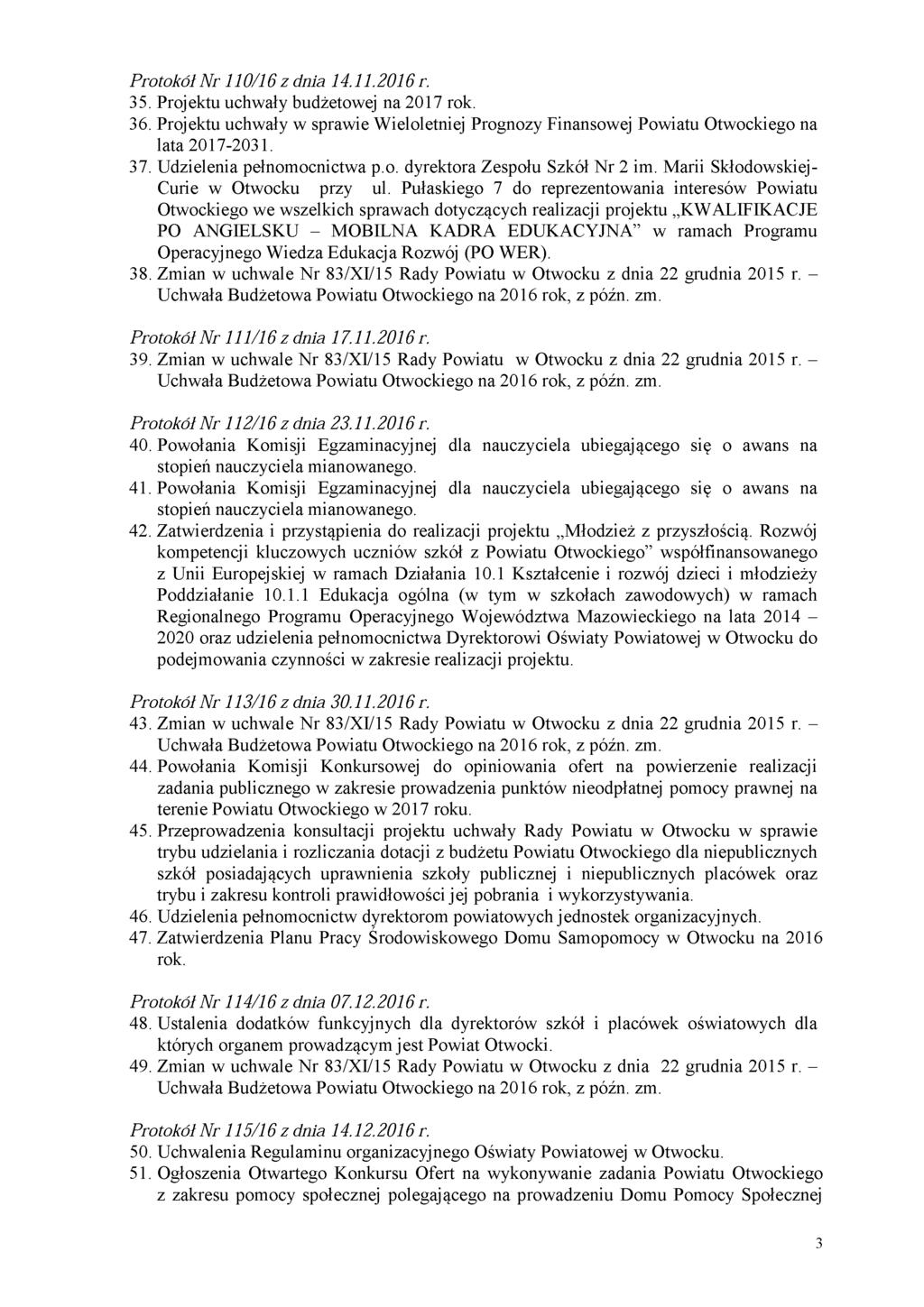 Protokół Nr 110/16 z dnia 14.11.2016 r. 35. Projektu uchwały budżetowej na 2017 rok. 36. Projektu uchwały w sprawie Wieloletniej Prognozy Finansowej Powiatu Otwockiego na lata 2017-2031. 37.