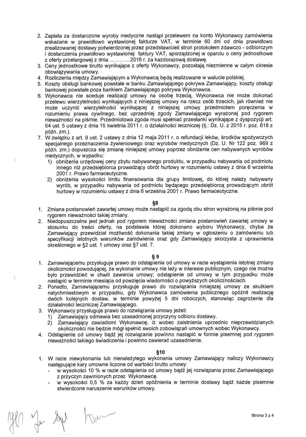 2. Zapłata za dostarczone wyroby medyczne nastąpi przelewem na konto Wykonawcy zamówienia wskazane w prawid łowo wystawionej fakturze VAT, w terminie 60 dni od dnia prawid łowo zrealizowanej dostawy