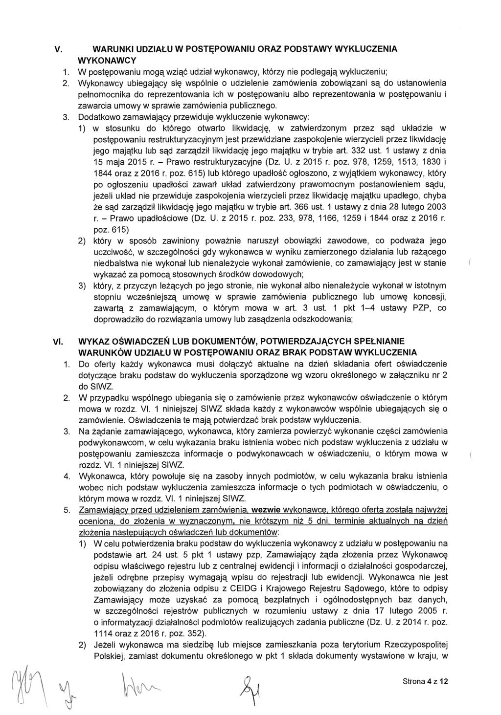 V. WARUNKI UDZIAŁU W POST ĘPOWANIU ORAZ PODSTAWY WYKLUCZENIA WYKONAWCY 1. W postępowaniu mogą wzi ęć udzia ł wykonawcy, którzy nie podlegaj ą wykluczeniu; 2.