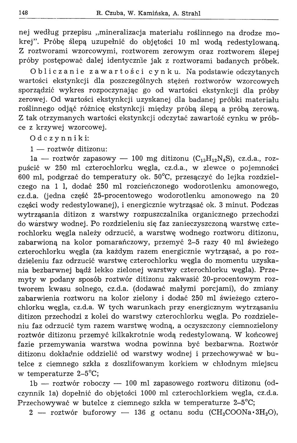 148 R. Czuba, W. Kamińska, A. Strahl nej według przepisu m ineralizacja m ateriału roślinnego na drodze mokrej. Próbę ślepą uzupełnić do objętości 10 ml wodą redestylowaną.