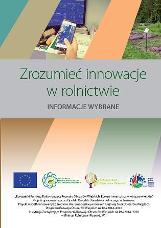 Operacje zrealizowane w województwie opolskim - przykłady Opolski Ośrodek Doradztwa Rolniczego w Łosiowie Publikacja: Zrozumieć innowacje w rolnictwie - informacje wybrane Wrzesień 2017 r.