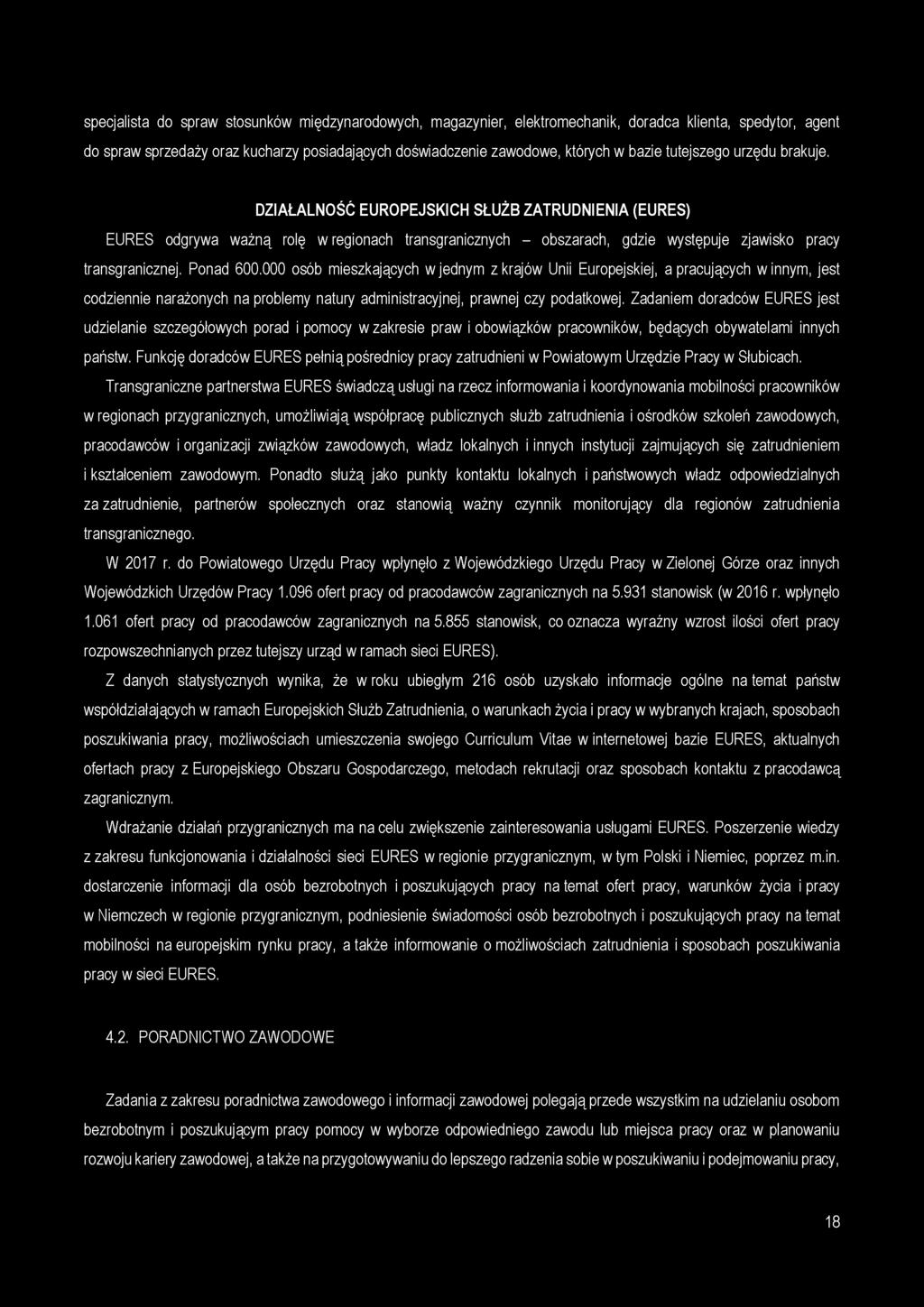 specjalista do spraw stosunków międzynarodowych, magazynier, elektromechanik, doradca klienta, spedytor, agent do spraw sprzedaży oraz kucharzy posiadających doświadczenie zawodowe, których w bazie