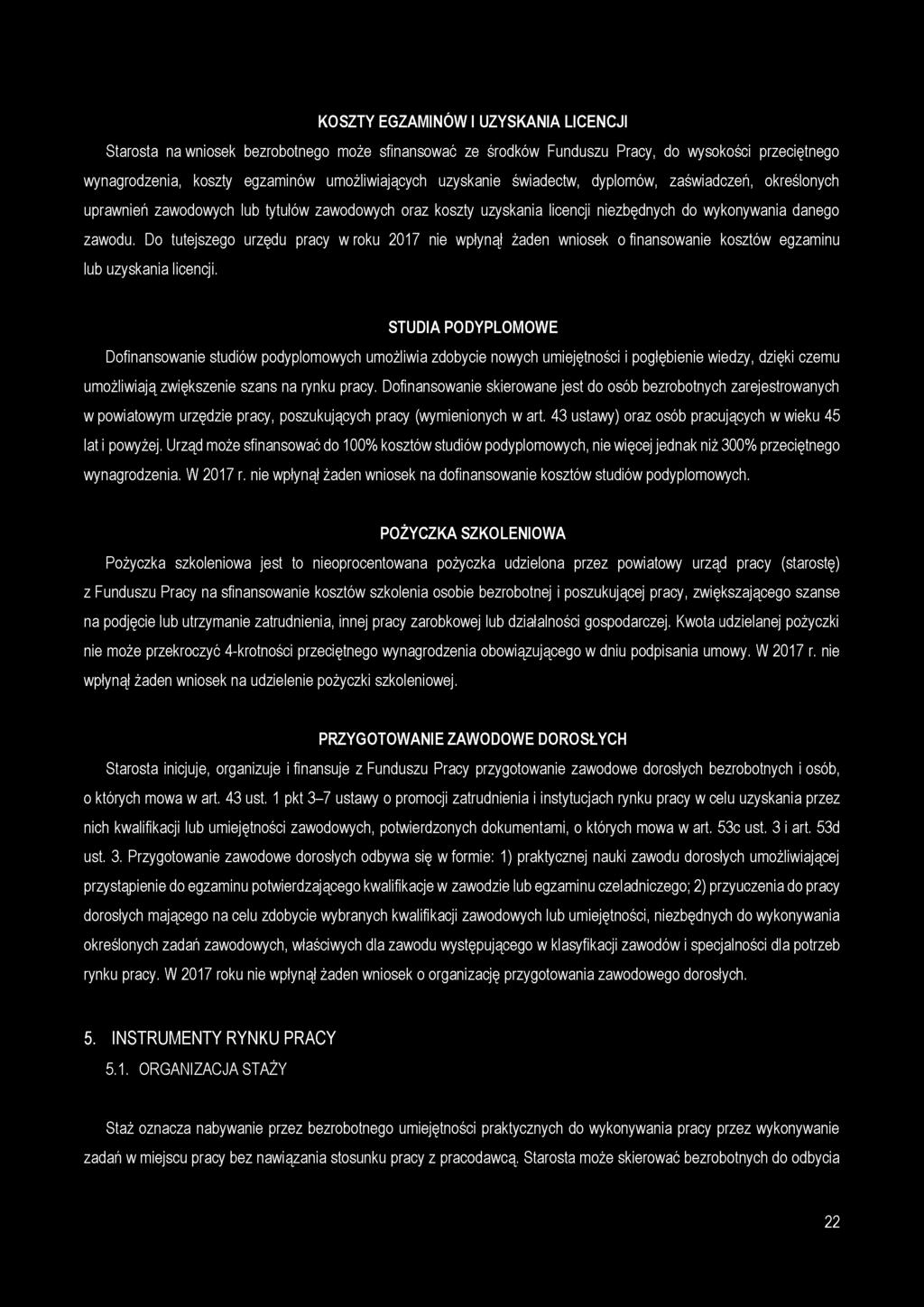 KOSZTY EGZAMINÓW I UZYSKANIA LICENCJI Starosta na wniosek bezrobotnego może sfinansować ze środków Funduszu Pracy, do wysokości przeciętnego wynagrodzenia, koszty egzaminów umożliwiających uzyskanie
