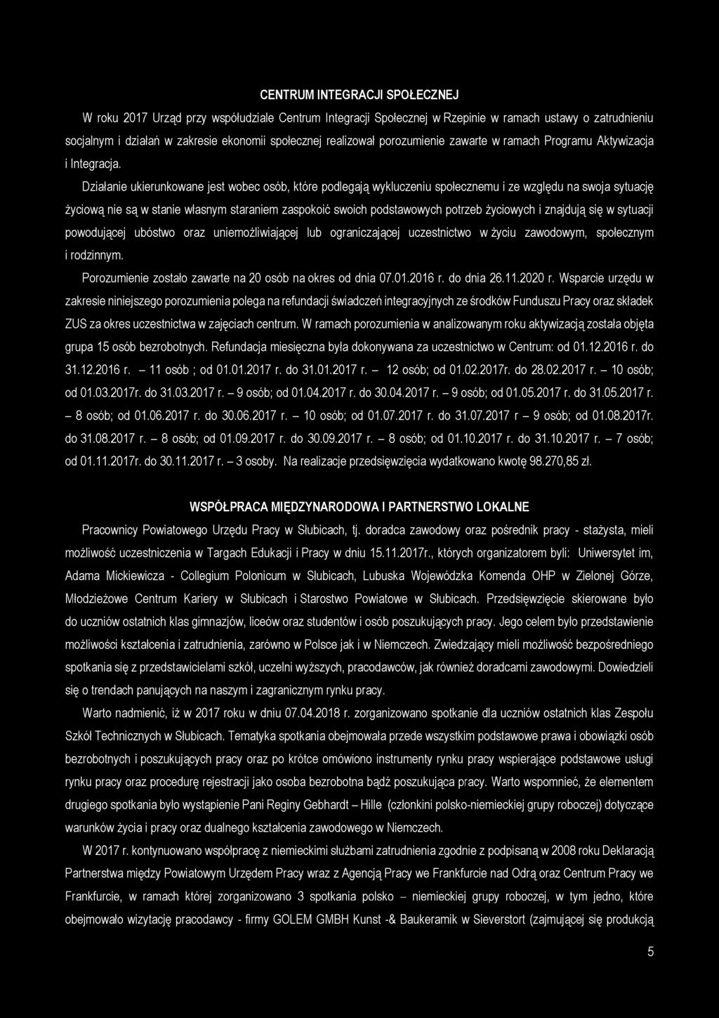 CENTRUM INTEGRACJI SPOŁECZNEJ W roku 2017 Urząd przy współudziale Centrum Integracji Społecznej w Rzepinie w ramach ustawy o zatrudnieniu socjalnym i działań w zakresie ekonomii społecznej realizował