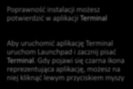 JDK Poprawność instalacji możesz potwierdzić w aplikacji Terminal Aby uruchomić aplikację Terminal uruchom Launchpad i