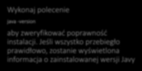 JDK Wykonaj polecenie java -version aby zweryfikować poprawność instalacji.