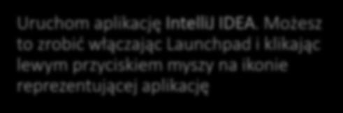 IntelliJ IDEA Uruchom aplikację IntelliJ IDEA.