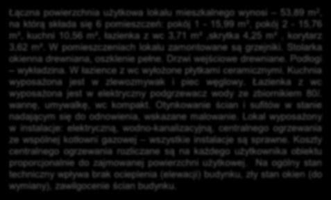 Łączna powierzchnia użytkowa lokalu mieszkalnego wynosi 53,89 m 2, na którą składa się 6 pomieszczeń: pokój 1-15,99 m²,