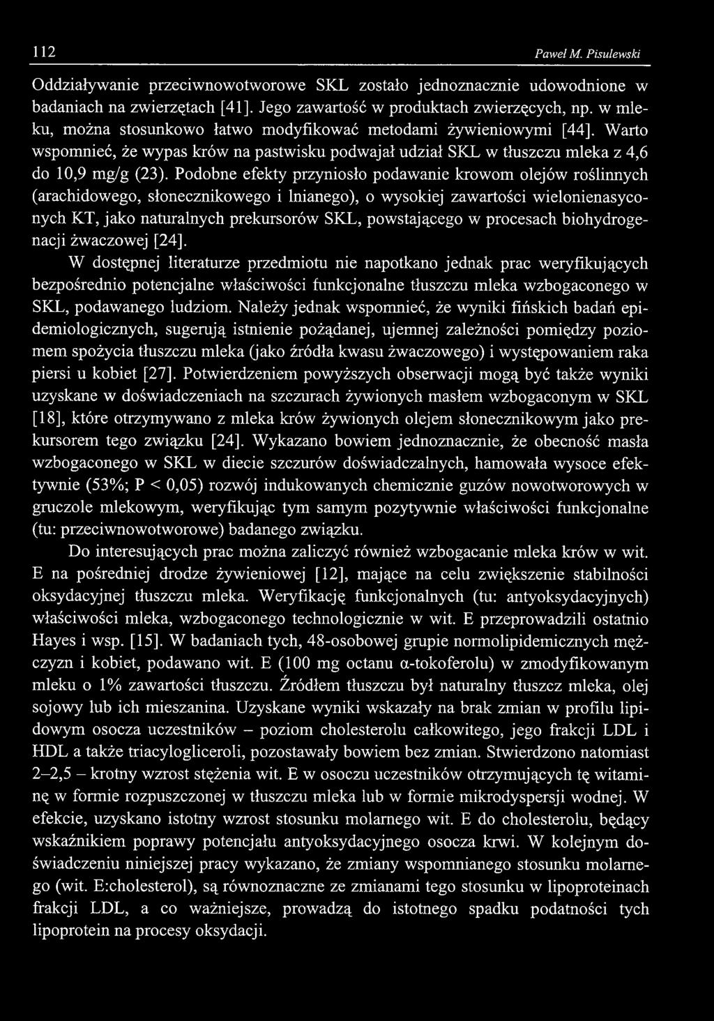 112 Paweł M. Pisulewski Oddziaływanie przeciwnowotworowe SKL zostało jednoznacznie udowodnione w badaniach na zwierzętach [41], Jego zawartość w produktach zwierzęcych, np.