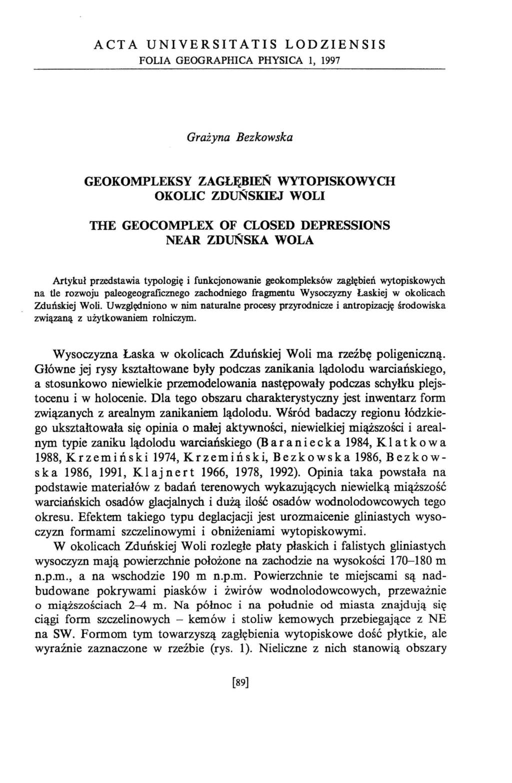 ACT A UNIVERSITATIS LODZIENSIS FOLIA GEOGRAPHICA PHYSICA l, 1997 Grażyna Bezkowska GEOKOMPLEKSY ZAGŁĘBIEŃ WYTOPISKOWYCH OKOLIC ZDUŃSKIEJ WOLI THE GEOCOMPLEX OF CLOSED DEPRESSIONS NEAR ZDUŃSKA WOLA