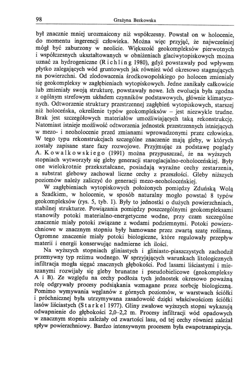 98 Grażyna Bezkowska był znacznie mniej urozmaicony niż współczesny. Powstał on w holocenie, do momentu ingerencji człowieka. Można więc przyjąc, że najwczesmej mógł być zaburzony w neolicie.