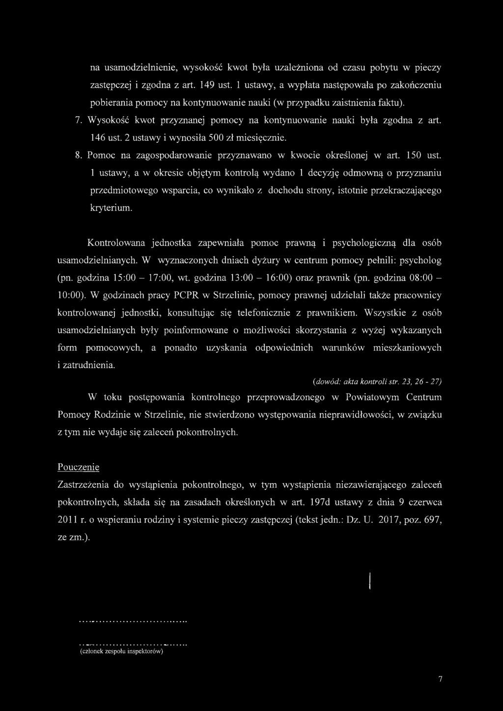 146 ust. 2 ustawy i wynosiła 500 zł miesięcznie. 8. Pomoc na zagospodarowanie przyznawano w kwocie określonej w art. 150 ust.