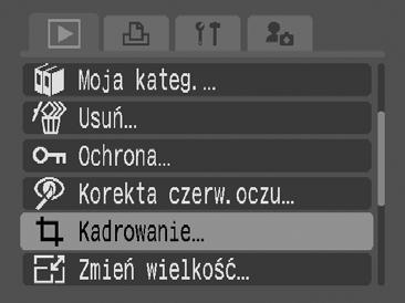 121 Kadrowanie fragmentu zdjęcia Istnieje możliwość wykadrowania fragmentu zarejestrowanego zdjęcia i zapisania go w postaci nowego pliku. 1 Wybierz opcję [Kadrowanie]. 1. Naciśnij przycisk.