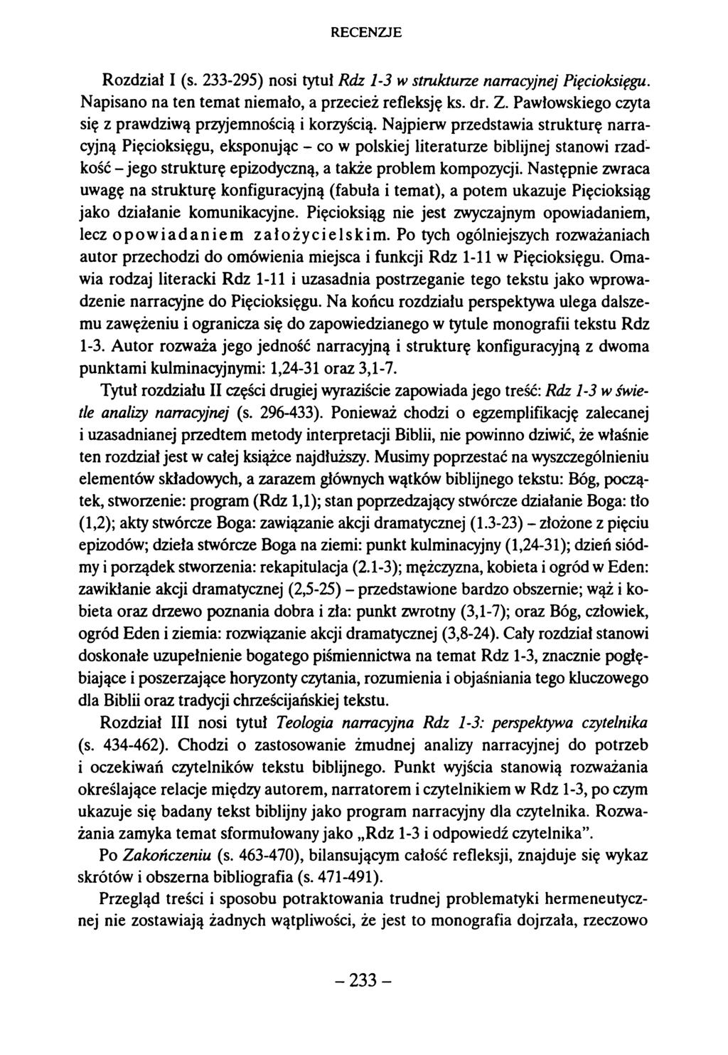 Rozdział I (s. 233-295) nosi tytuł Rdz 1-3 w strukturze narracyjnej Pięcioksięgu. Napisano na ten temat niemało, a przecież refleksję ks. dr. Z.