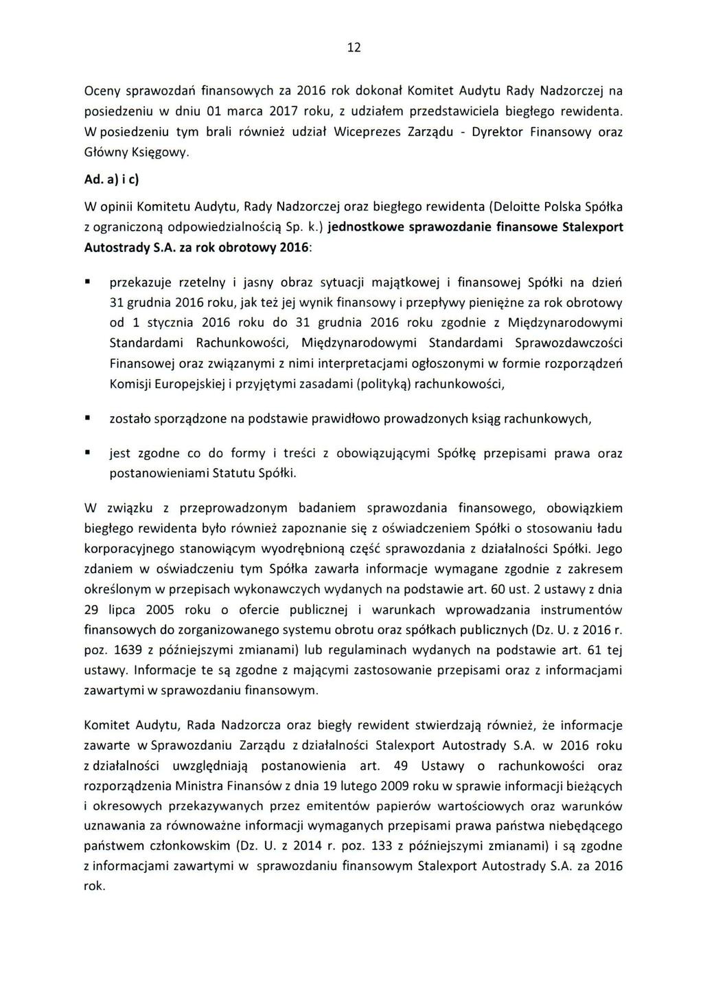 12 Oceny sprawozdań finansowych za 2016 rok dokonał Komitet Audytu Rady Nadzorczej na posiedzeniu w dniu 01 marca 2017 roku, z udziałem przedstawiciela biegłego rewidenta.