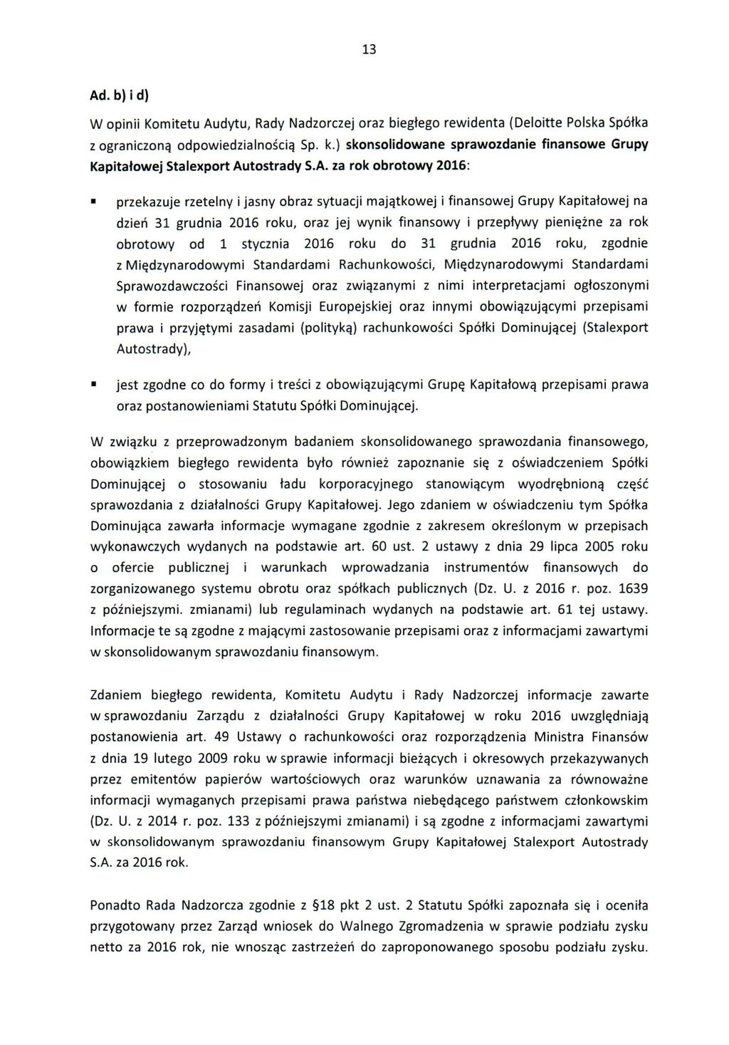 13 Ad. b) i d) W opinii Komitetu Audytu, Rady Nadzorczej oraz biegłego rewidenta (Deloitte Polska Spółka z ograniczoną odpowiedzialnością Sp. k.