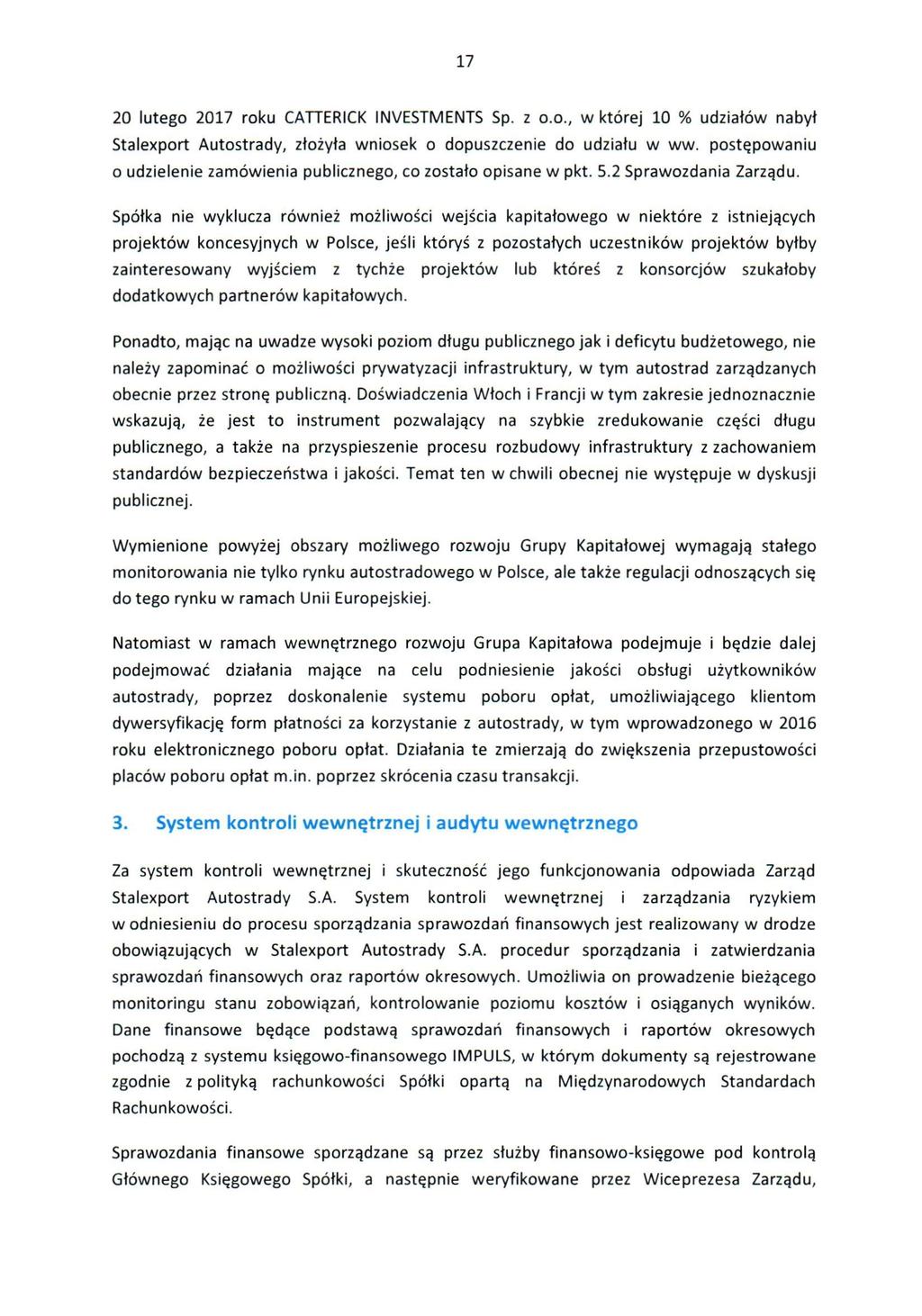 17 20 lutego 2017 roku CATTERICK INVESTMENTS Sp. z o.o., w której 10 % udziałów nabył Stalexport Autostrady, złożyła wniosek o dopuszczenie do udziału w ww.