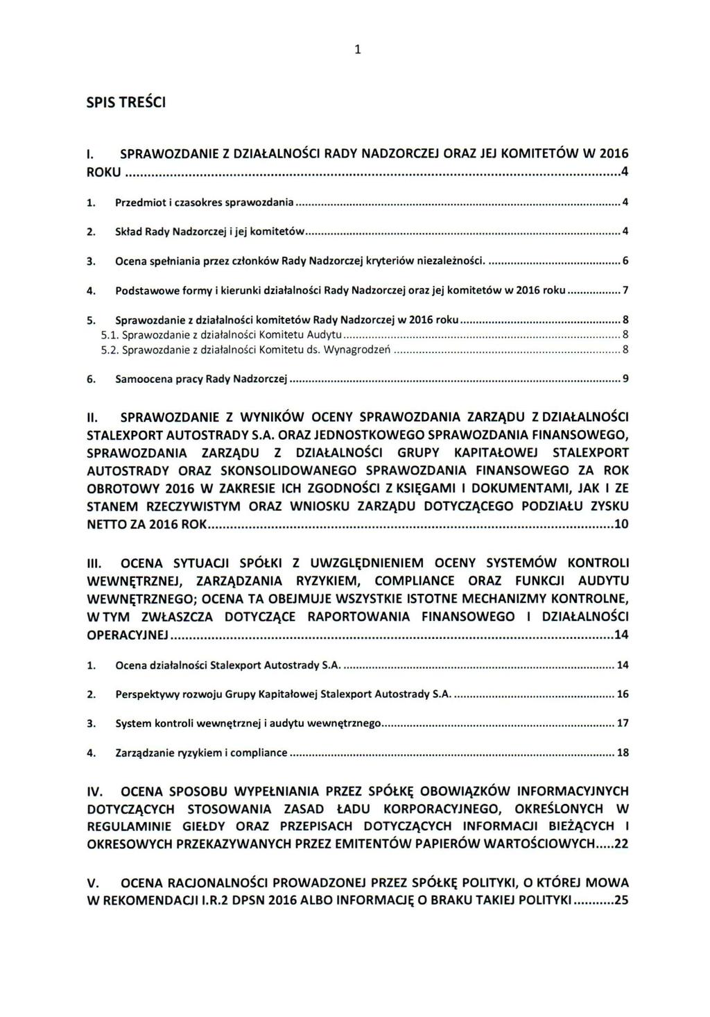 1 SPIS TREŚCI I. SPRAWOZDANIE Z DZIAŁALNOŚCI RADY NADZORCZEJ ORAZ JEJ KOMITETÓW W 2016 ROKU 4 1. Przedmiot i czasokres sprawozdania 4 2. Skład Rady Nadzorczej i jej komitetów 4 3.