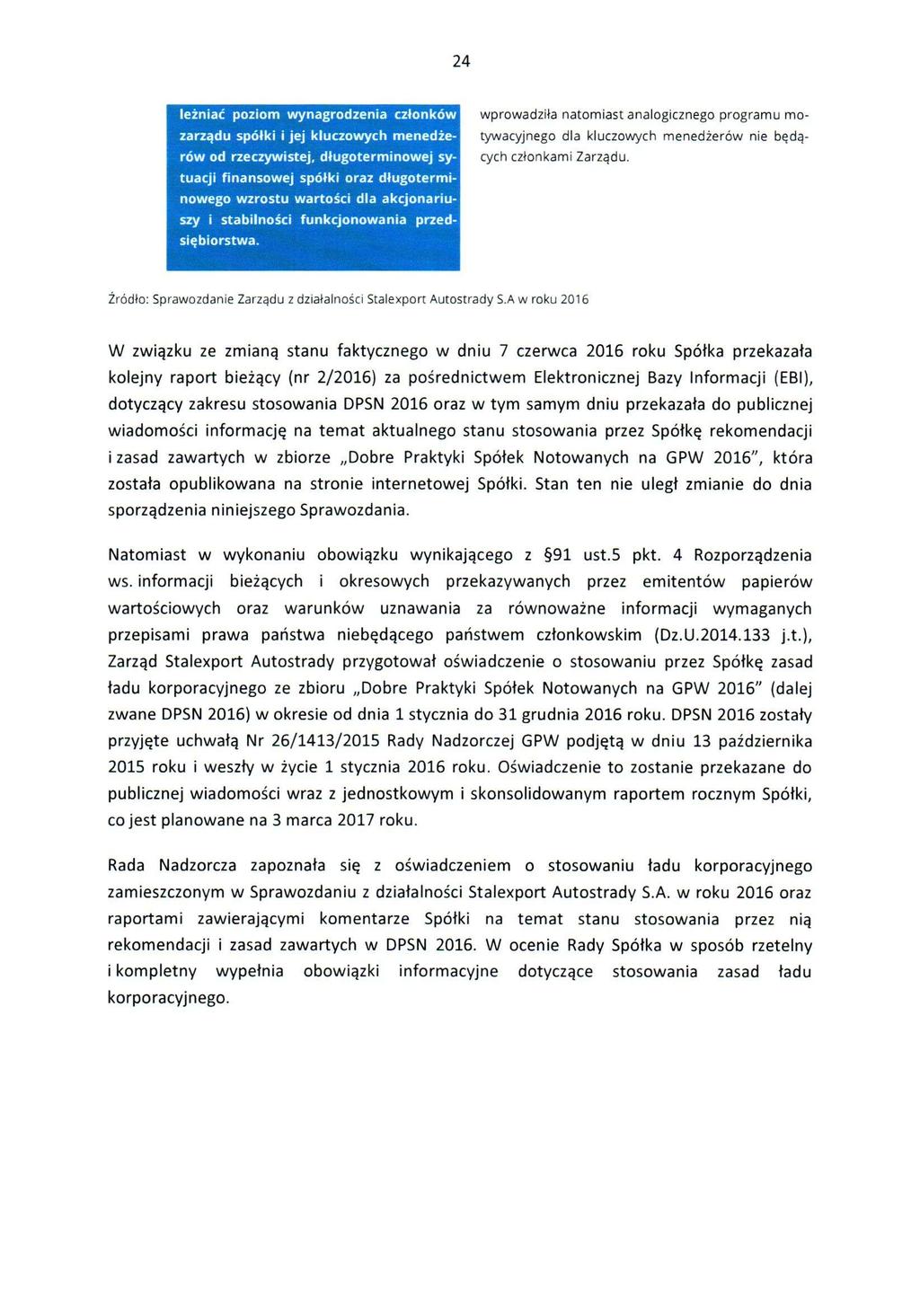 24 leżniać poziom wynagrodzenia członków zarządu spółki i jej kluczowych menedżerów od rzeczywistej, długoterminowej sytuacji finansowej spółki oraz długoterminowego wzrostu wartości dla