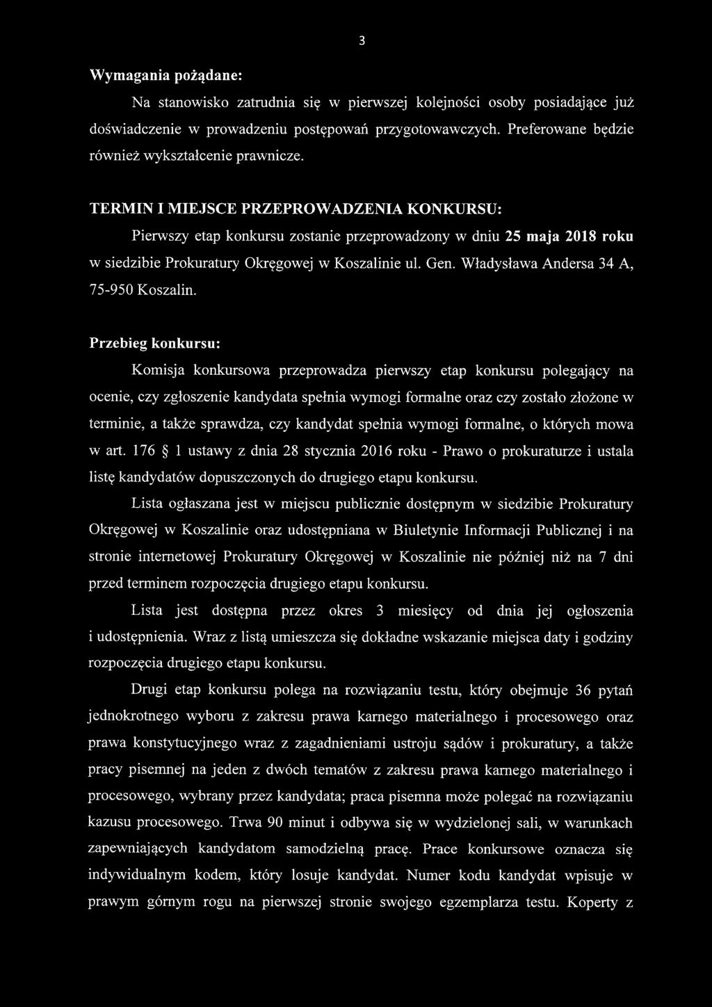 TERMIN I MIEJSCE PRZEPROWADZENIA KONKURSU: Pierwszy etap konkursu zostanie przeprowadzony w dniu 25 maja 2018 roku w siedzibie Prokuratury Okręgowej w Koszalinie ul. Gen.