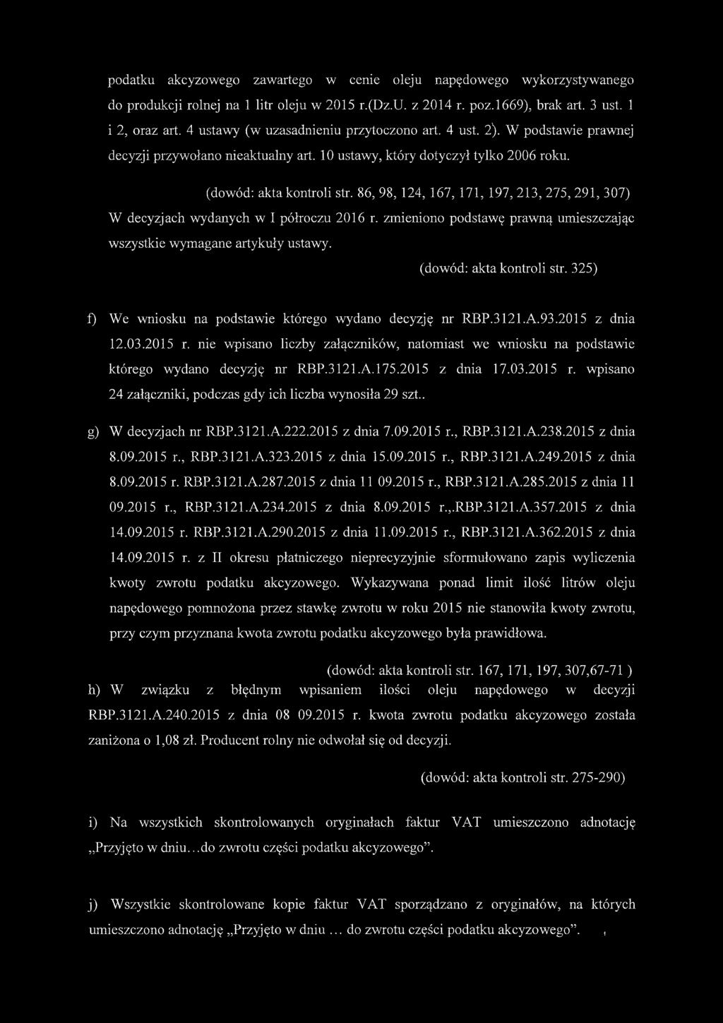 86, 98, 124, 167, 171, 197, 213, 275, 291, 307) W decyzjach wydanych w I półroczu 2016 r. zmieniono podstawę prawną umieszczając wszystkie wymagane artykuły ustawy. (dowód: akta kontroli str.