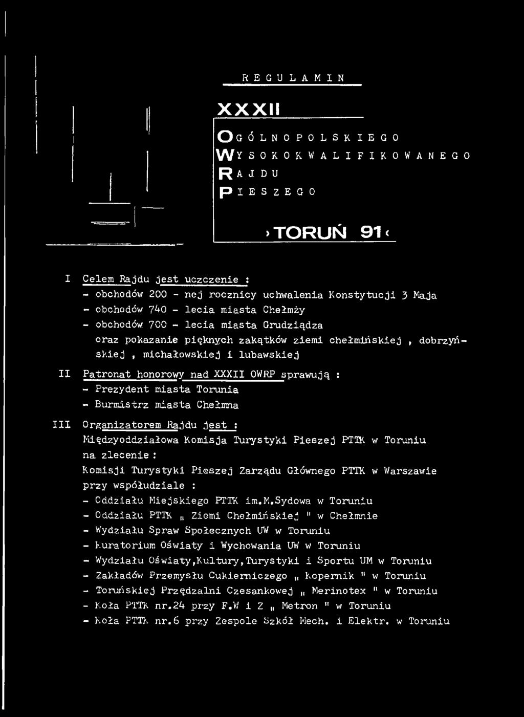 michałowskiej i lubawskiej II Patronat honorowy nad XXXII OWRP sprawują : - Prezydent miasta Torunia - Burmistrz miasta Chełmna III Organizatorem Rajdu jest ; Międzyoddziałowa Komisja Turystyki