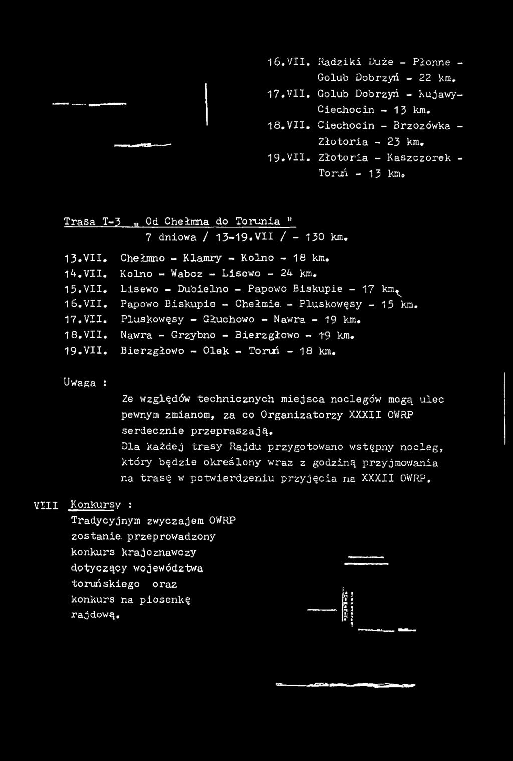 14. VII. Kolno - Wabcz - Lisewo - 24 km. 15. VII. Lisewo - Dubielno - Papowo Biskupie - 17 km. 16. VII. Papowo Biskupie - Chełmie.