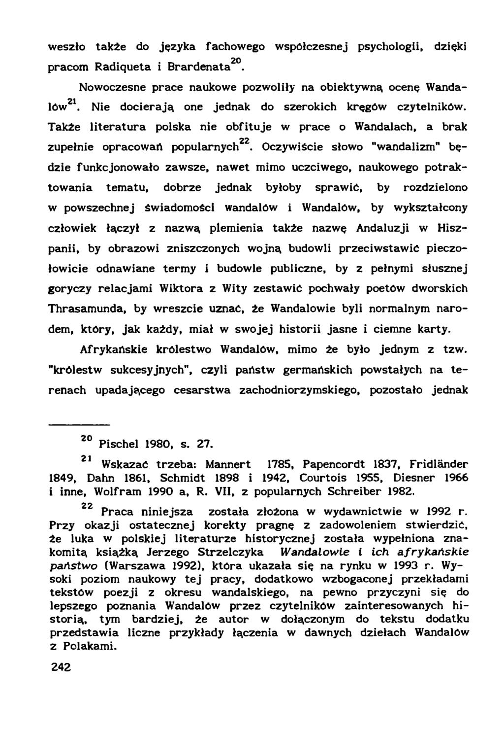 weszło także do języka fachowego współczesnej psychologii, dzięki 20 pracom Radiqueta i Brardenata. Nowoczesne prace naukowe pozwoliły na obiektywną ocenę Wandalów21.