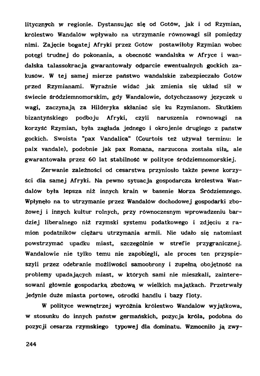 litycznych w regionie. Dystansując się od Gotów, jak i od Rzymian, królestwo Wandalów wpływało na utrzymanie równowagi sił pomiędzy nimi.