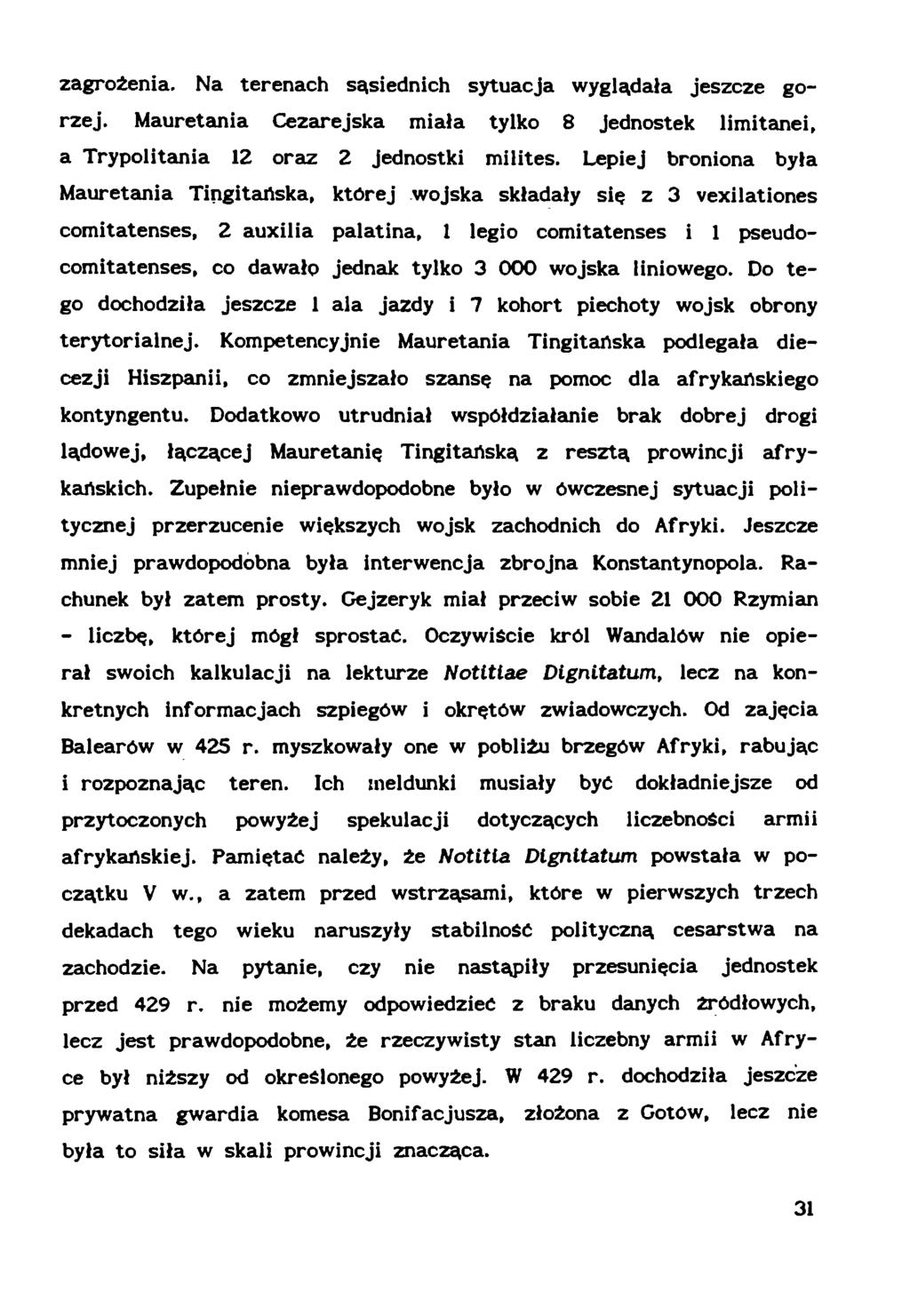 zagrożenia. Na terenach sąsiednich sytuacja wyglądała jeszcze gorzej. Mauretania Cezar ejska miała tylko 8 Jednostek limitanei, a Trypolitania 12 oraz 2 jednostki milites.