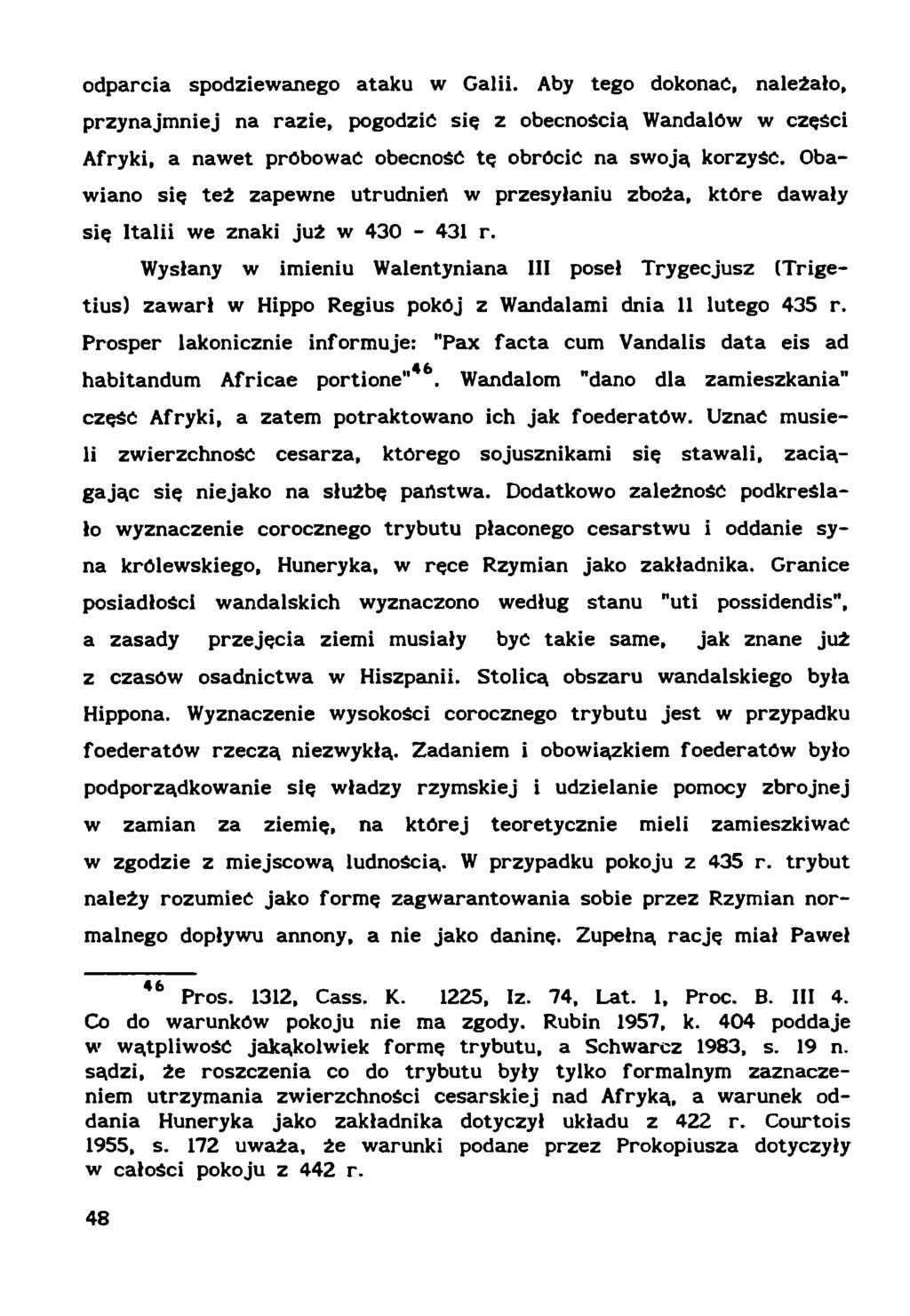 odparcia spodziewanego ataku w Galii. Aby tego dokonać, należało, przynajmniej na razie, pogodzić się z obecnością Wandalów w części Afryki, a nawet próbować obecność tę obrócić na swoją korzyść.