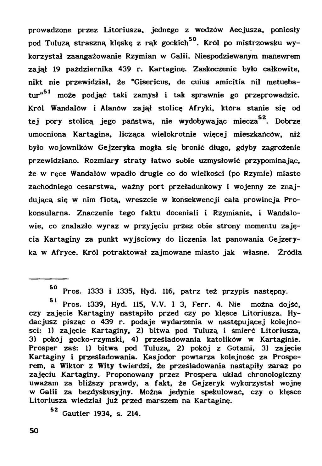 prowadzone przez Litoriusza, jednego z wodzów Aecjusza, poniosły pod Tuluzą straszną klęskę z rąk gockich50. Król po mistrzowsku wykorzystał zaangażowanie Rzymian w Galii.