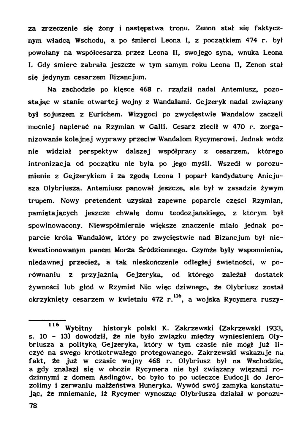 za zrzeczenie się żony i następstwa tronu. Zenon stał się faktycznym władcą Wschodu, a po śmierci Leona I, z początkiem 474 r. był powołany na współcesarza przez Leona II, swojego syna, wnuka Leona I.