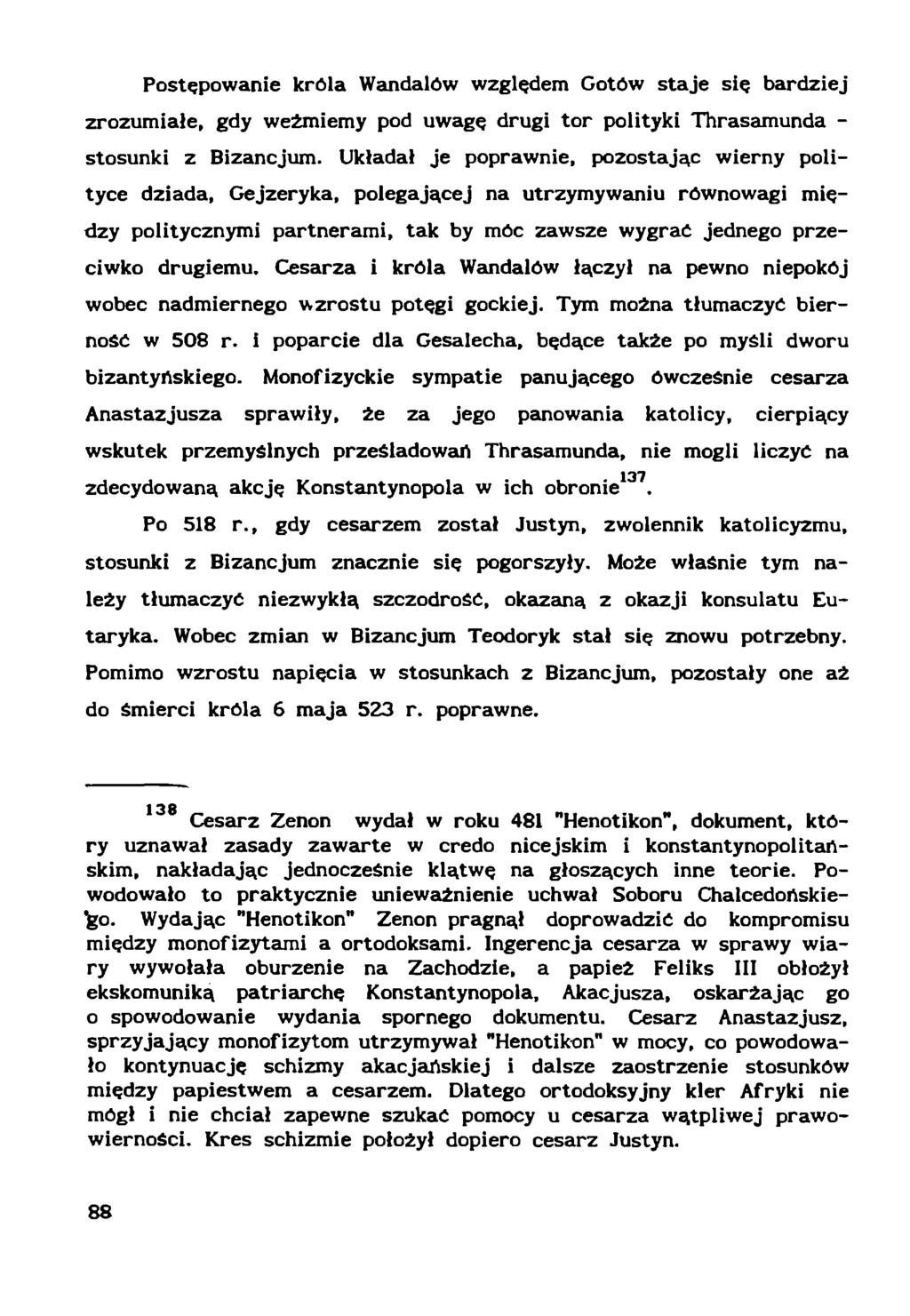 Postępowanie króla Wandalów względem Gotów staje się bardziej zrozumiałe, gdy weźmiemy pod uwagę drugi tor polityki Thrasamunda - stosunki z Bizancjum.