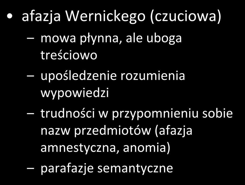 uszkodzenia mózgu a język afazja Wernickego (czuciowa) mowa płynna, ale uboga treściowo upośledzenie rozumienia