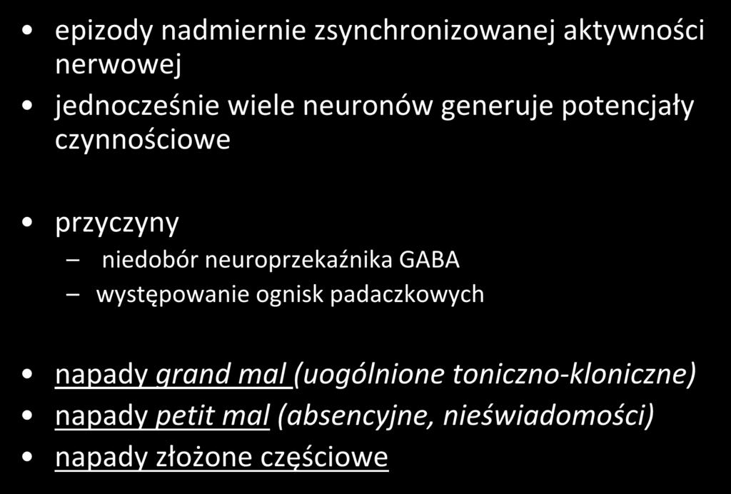 Padaczka epizody nadmiernie zsynchronizowanej aktywności nerwowej jednocześnie wiele neuronów generuje potencjały czynnościowe przyczyny niedobór