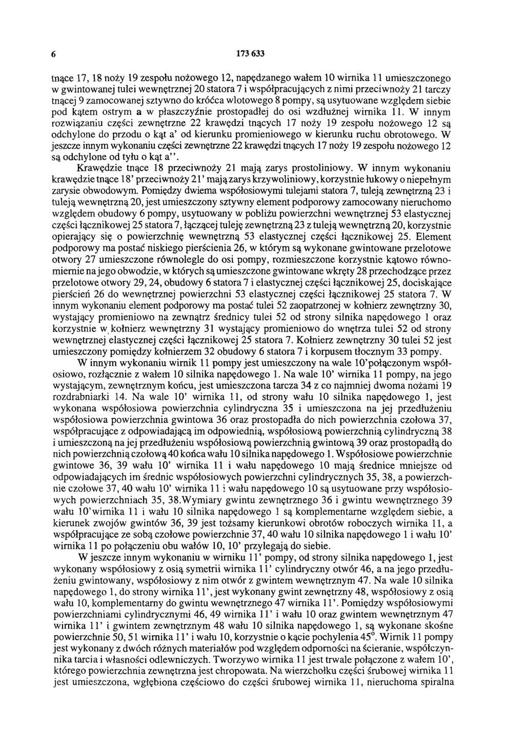 6 173 633 tnące 17,18 noży 19 zespołu nożowego 12, napędzanego wałem 10 wirnika 11 umieszczonego w gwintowanej tulei wewnętrznej 20 statora 7 i współpracujących z nimi przeciwnoży 21 tarczy tnącej 9
