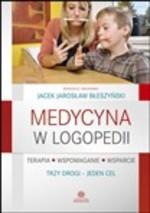 19. Medycyna w logopedii : terapia, wspomaganie, wsparcie : trzy drogi - jeden cel / red. nauk. Jacek Jarosław Błeszyński. - Gdańsk : Harmonia Universalis, 2013.